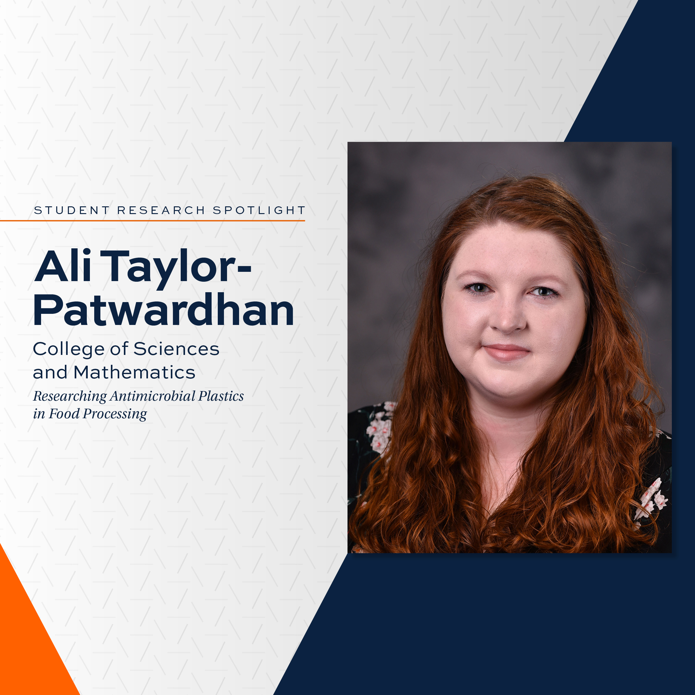 orange and blue Student Research Spotlight graphic with photo of Ali Taylor-Patwardhan, College of Sciences and Mathematics, Researching Antimicrobial Plastics in Food Processing